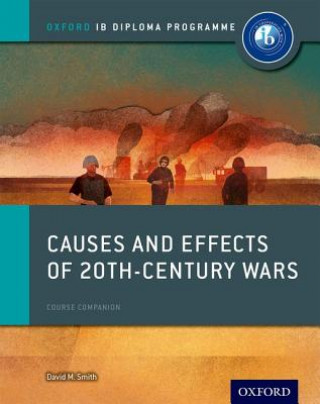 Carte Oxford IB Diploma Programme: Causes and Effects of 20th Century Wars Course Companion David Smith