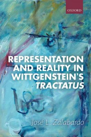 Knjiga Representation and Reality in Wittgenstein's Tractatus Jose L. Zalabardo