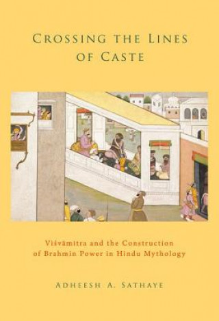 Книга Crossing the Lines of Caste Adheesh A. Sathaye