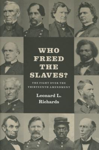Carte Who Freed the Slaves? Leonard L. Richards