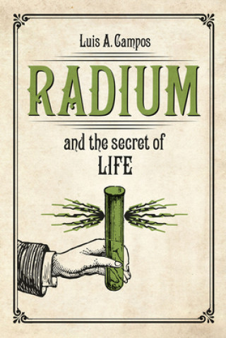 Kniha Radium and the Secret of Life Luis A. Campos