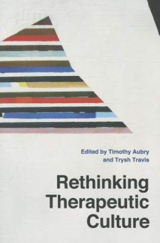 Kniha Rethinking Therapeutic Culture Timothy Aubry