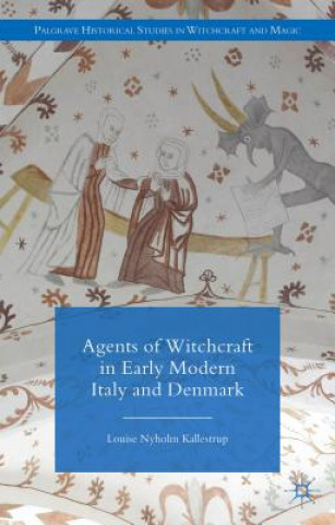 Książka Agents of Witchcraft in Early Modern Italy and Denmark Louise Nyholm Kallestrup