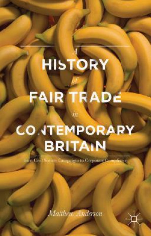 Carte History of Fair Trade in Contemporary Britain Matthew Anderson