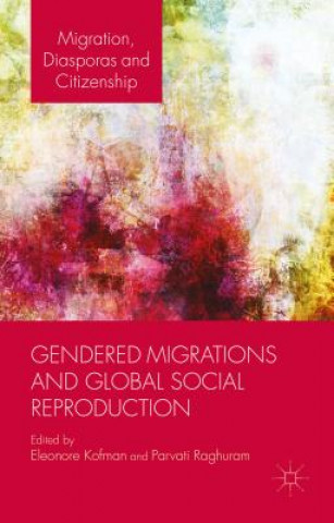 Carte Gendered Migrations and Global Social Reproduction Parvati Raghuram