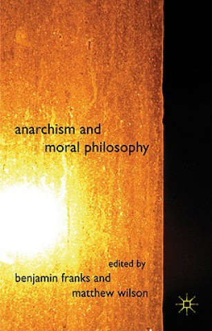 Könyv Anarchism and Moral Philosophy B. Franks