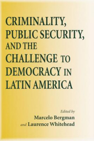 Kniha Criminality, Public Security, and the Challenge to Democracy in Latin America Marcelo Bergman