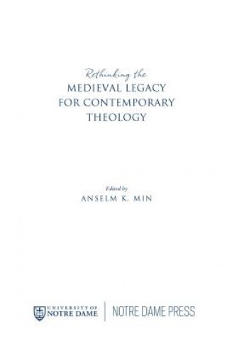 Carte Rethinking the Medieval Legacy for Contemporary Theology Anselm K. Min