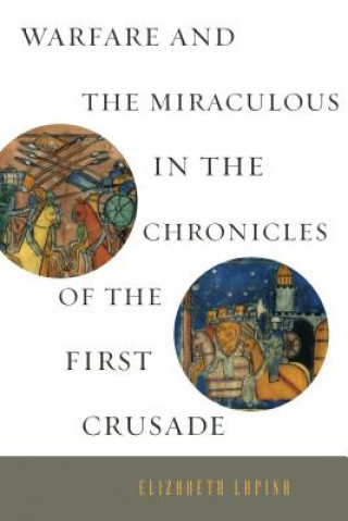 Carte Warfare and the Miraculous in the Chronicles of the First Crusade Elizabeth Lapina
