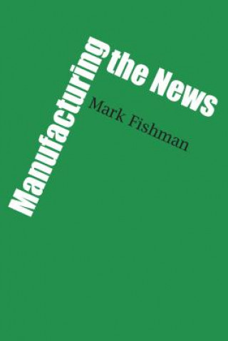 Könyv Manufacturing the News Mark Fishman