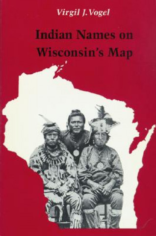 Carte Indian Names on Wisconsin's Map Virgil J. Vogel