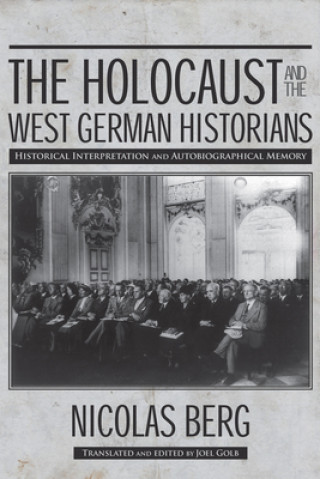 Könyv Holocaust and The West German Historians Nicholas Berg