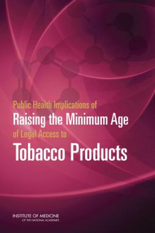 Buch Public Health Implications of Raising the Minimum Age of Legal Access to Tobacco Products Board on Population Health and Public Health Practice