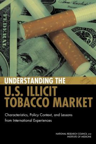 Kniha Understanding the U.S. Illicit Tobacco Market National Research Council