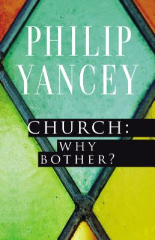 Книга Church: Why Bother? Philip Yancey