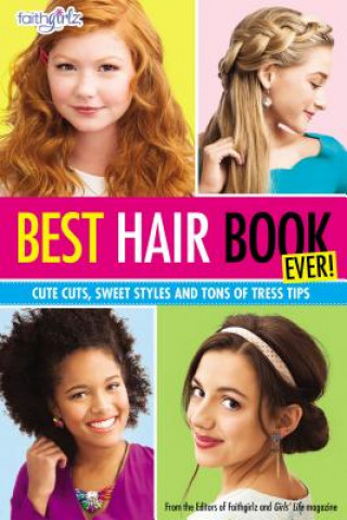 Knjiga Best Hair Book Ever! Editors of Faithgirlz! and Girls' Life Mag