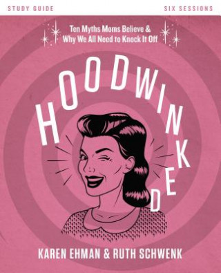 Book Hoodwinked Bible Study Guide Karen Ehman