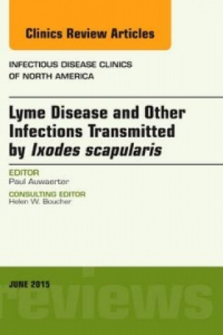 Book Lyme Disease and Other Infections Transmitted by Ixodes scapularis, An Issue of Infectious Disease Clinics of North America Paul G. Auwaerter