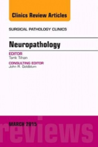 Carte Neuropathology, An Issue of Surgical Pathology Clinics Tarik Tihan