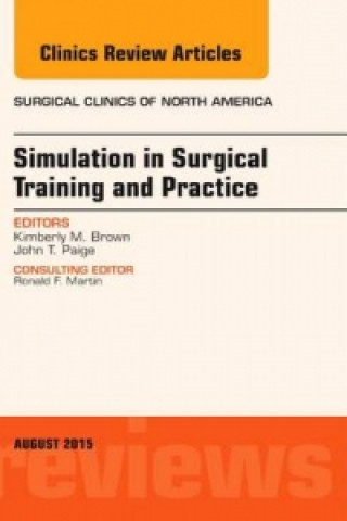 Carte Simulation in Surgical Training and Practice, An Issue of Surgical Clinics Kimberly M. Brown