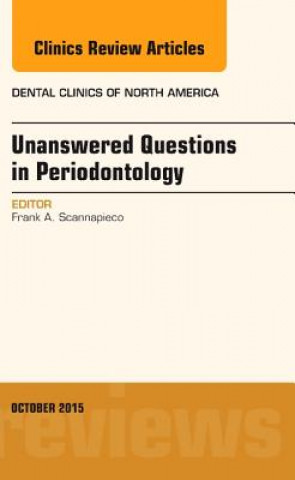 Kniha Unanswered Questions in Periodontology, An Issue of Dental Clinics of North America Frank A. Scannapieco