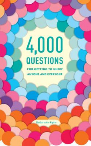Kniha 4,000 Questions for Getting to Know Anyone and Everyone, 2nd Edition Barbara Ann Kipfer