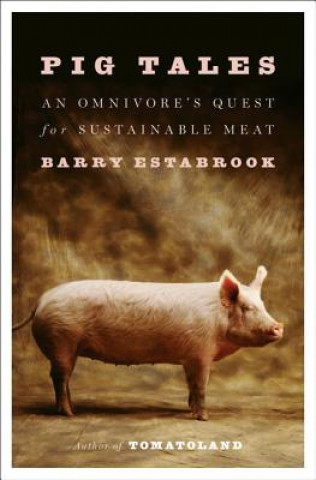 Könyv Pig Tales - An Omnivore`s Quest for Sustainable Meat Barry Estabrook