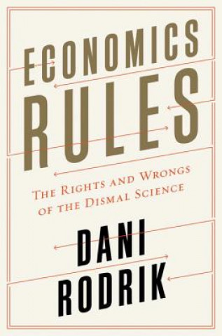Kniha Economics Rules - The Rights and Wrongs of the Dismal Science Dani Rodrik