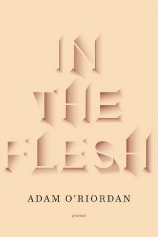 Kniha In the Flesh - Poems Adam O'Riordan