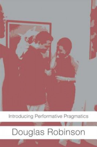 Knjiga Introducing Performative Pragmatics Douglas Robinson