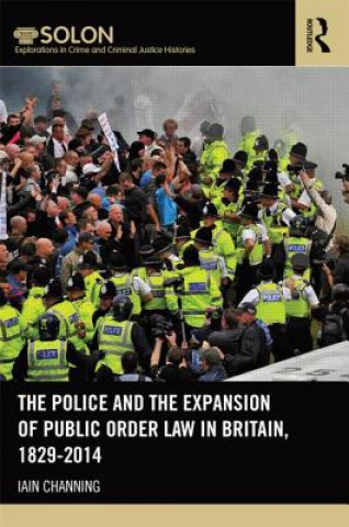 Kniha Police and the Expansion of Public Order Law in Britain, 1829-2014 Iain Channing