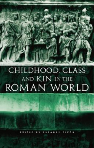 Könyv Childhood, Class and Kin in the Roman World Suzanne Dixon