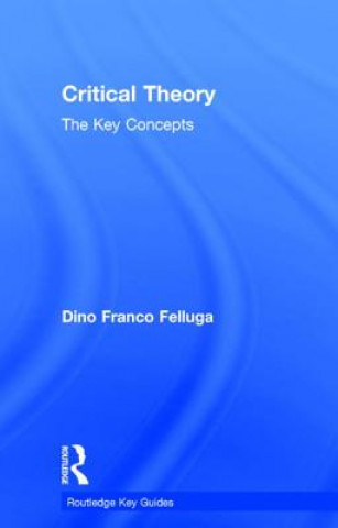 Carte Critical Theory: The Key Concepts Dino Franco Felluga