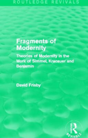 Könyv Fragments of Modernity (Routledge Revivals) David Frisby