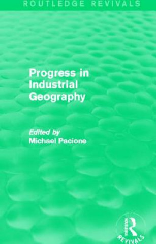 Carte Progress in Industrial Geography (Routledge Revivals) 