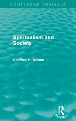 Livre Spiritualism and Society (Routledge Revivals) G. K. Nelson