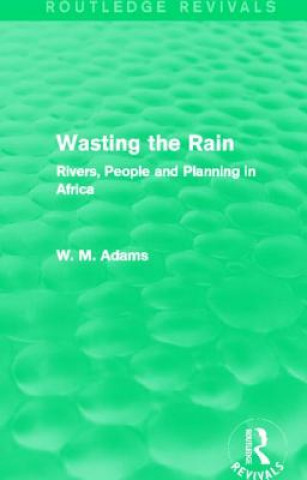 Kniha Wasting the Rain (Routledge Revivals) Bill Adams