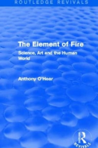 Kniha Element of Fire (Routledge Revivals) Anthony O'Hear