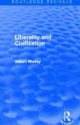 Книга Liberality and Civilization (Routledge Revivals) Gilbert Murray