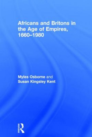 Könyv Africans and Britons in the Age of Empires, 1660-1980 Susan Kingsley Kent