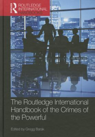 Kniha Routledge International Handbook of the Crimes of the Powerful Gregg Barak