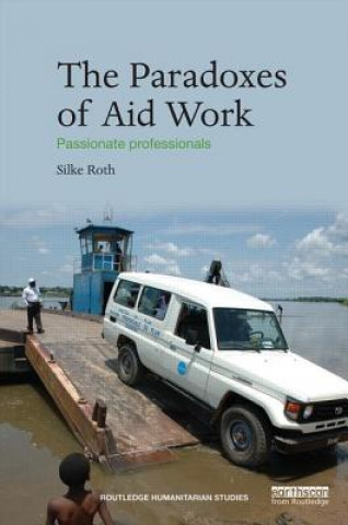 Kniha Paradoxes of Aid Work Silke Roth