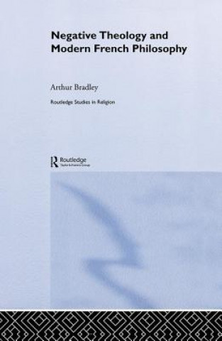 Könyv Negative Theology and Modern French Philosophy Arthur Bradley