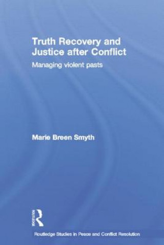 Könyv Truth Recovery and Justice after Conflict Marie Breen Smyth