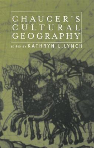 Könyv Chaucer's Cultural Geography Kathryn L. Lynch