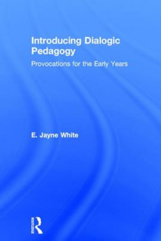 Könyv Introducing Dialogic Pedagogy E. WHITE