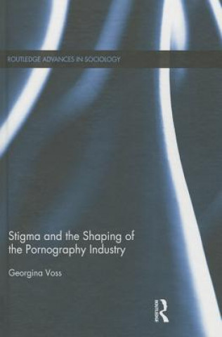 Libro Stigma and the Shaping of the Pornography Industry Georgina Voss