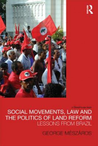 Kniha Social Movements, Law and the Politics of Land Reform George Meszaros