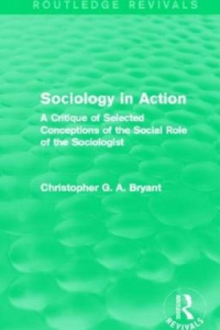 Книга Sociology in Action (Routledge Revivals) Christopher G. A. Bryant