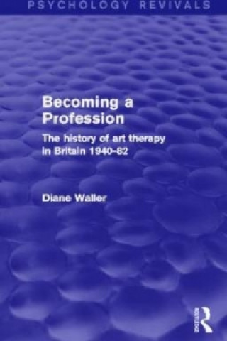 Carte Becoming a Profession (Psychology Revivals) Diane Waller